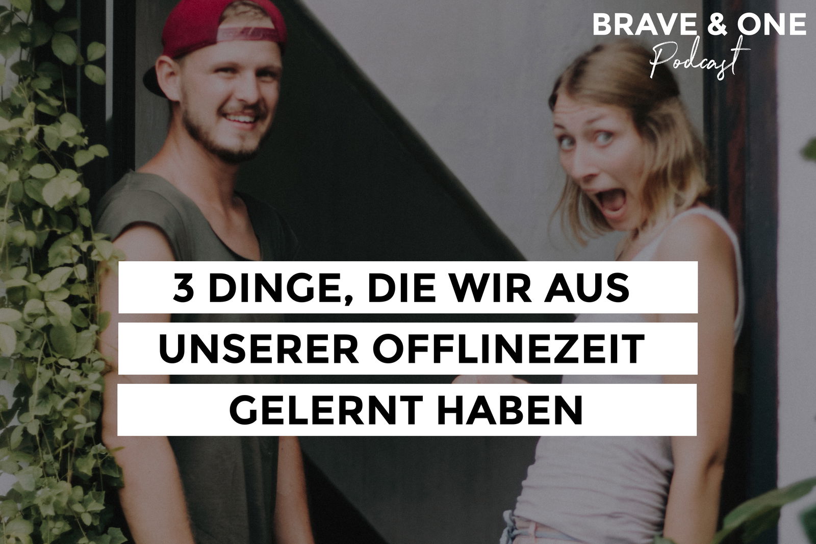 #047 | 3 Dinge, die wir aus unserer Offlinezeit gelernt haben